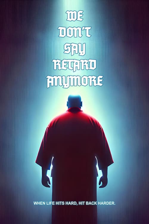 We Don't Say Retard Anymore