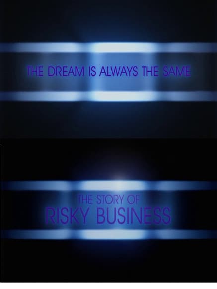 The Dream Is Always the Same: The Story of Risky Business